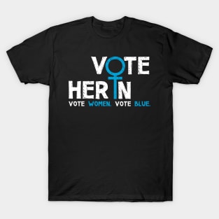 Vote Her In. Vote Women. Vote Blue. T-Shirt